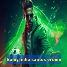 kamylinha santos erome